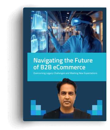 Navigating the Future of B2B eCommerce: Overcoming Legacy Challenges & Meeting New Expectations
