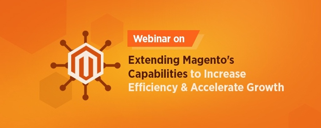 Extending Magento's Capabilities to Increase Efficiency and Accelerate Growth
