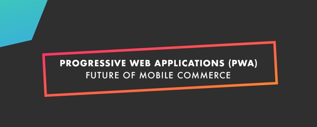 Progressive Web Applications (PWAs) - The Future of Mobile Commerce