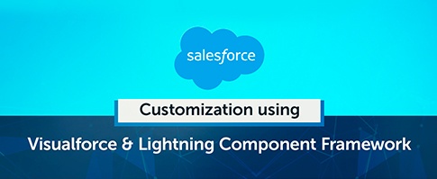 Salesforce Customization using Visualforce and Lightning Component Framework