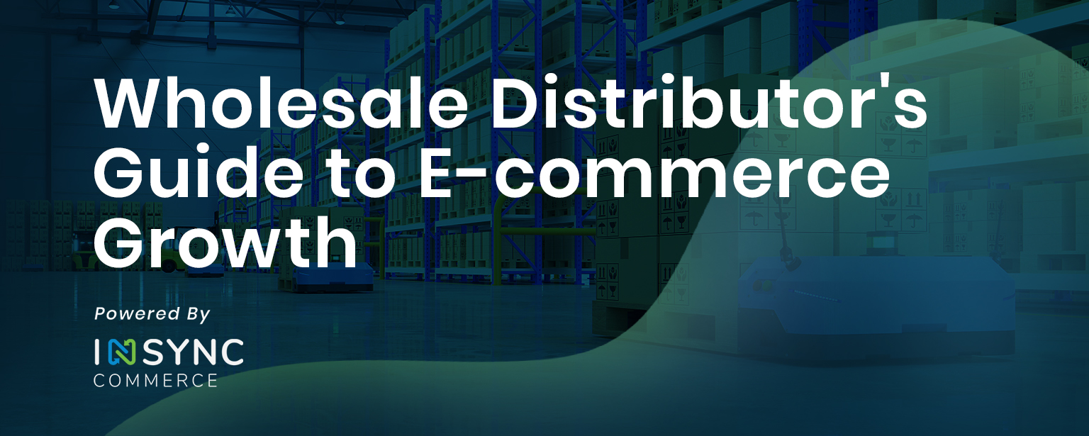 Wholesale Distributor’s Guide to E-commerce Growth