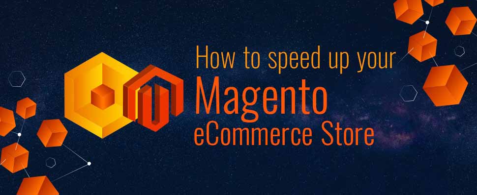 How to Speed Up your Magento eCommerce Store