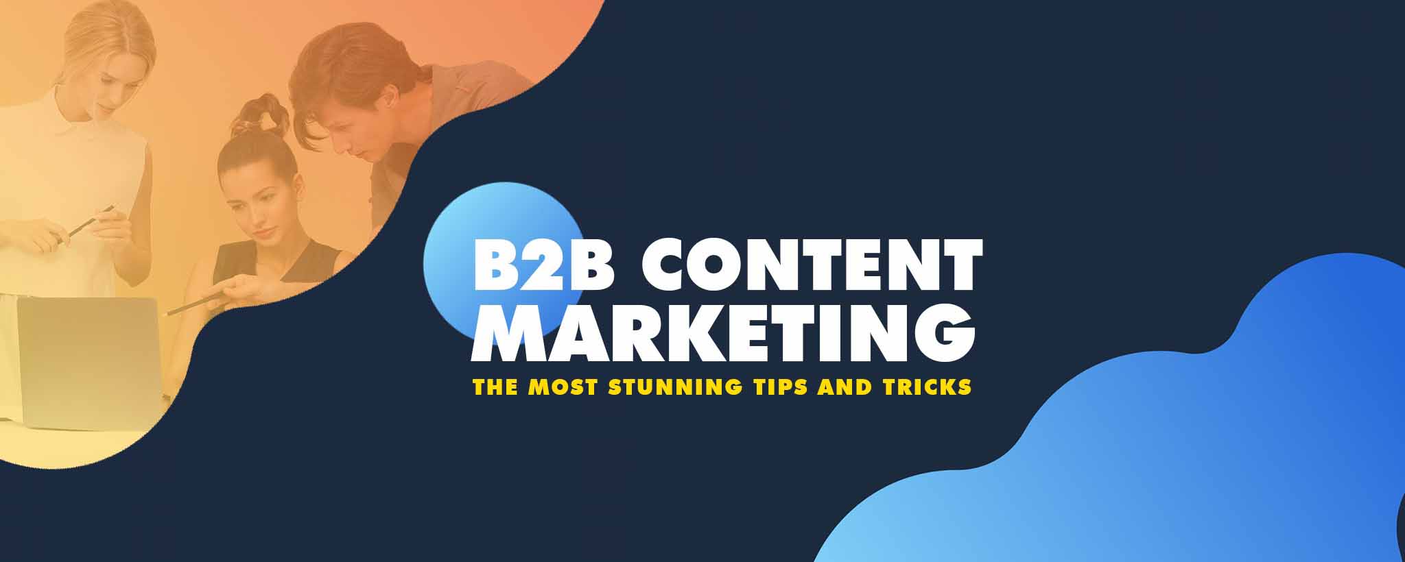 B2B Content Marketing - The Most Stunning Tips and Tricks