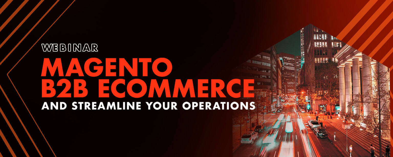 Enable Magento B2B Ecommerce and Streamline Your Operations