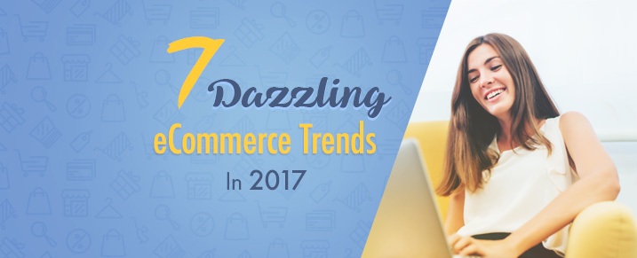 7-Ecommerce-Trends-2017