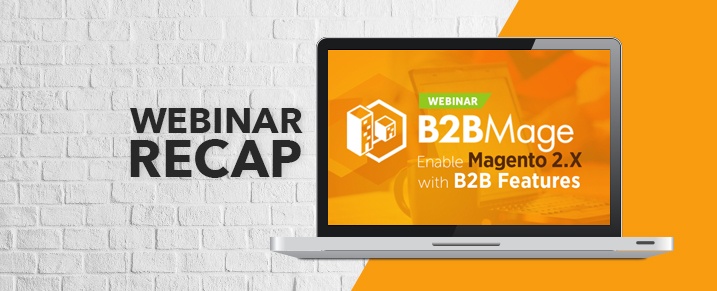 webinar-recap-b2bmage-enable-b2b-features-in-magento-2