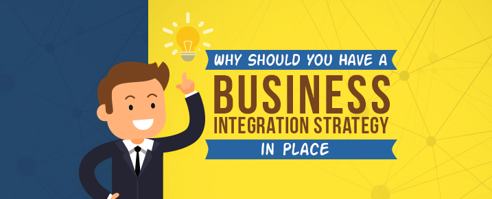 Why-have-a-Business-Integration-Strategy