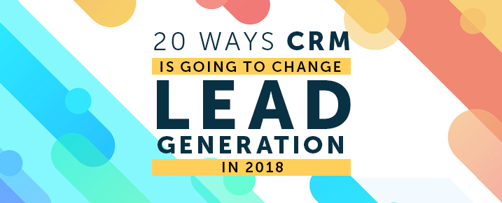 CRM-Is-Going-to-Change-Lead-Generation-Process-in-2018