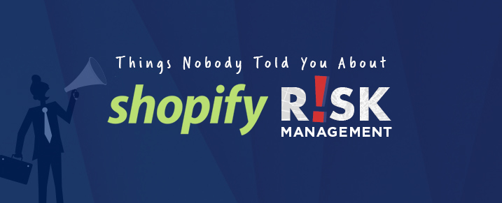 Things-Nobody-Told-You-About-Shopify-Risk-Management