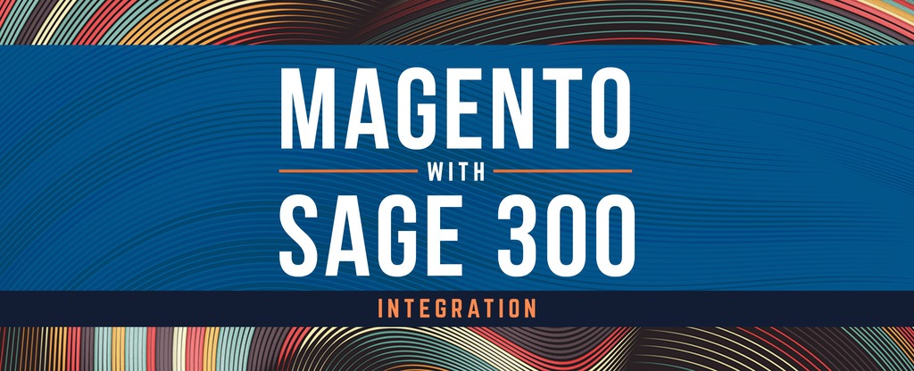 How Magento And Sage 300 Integration Can Ease Your Pain