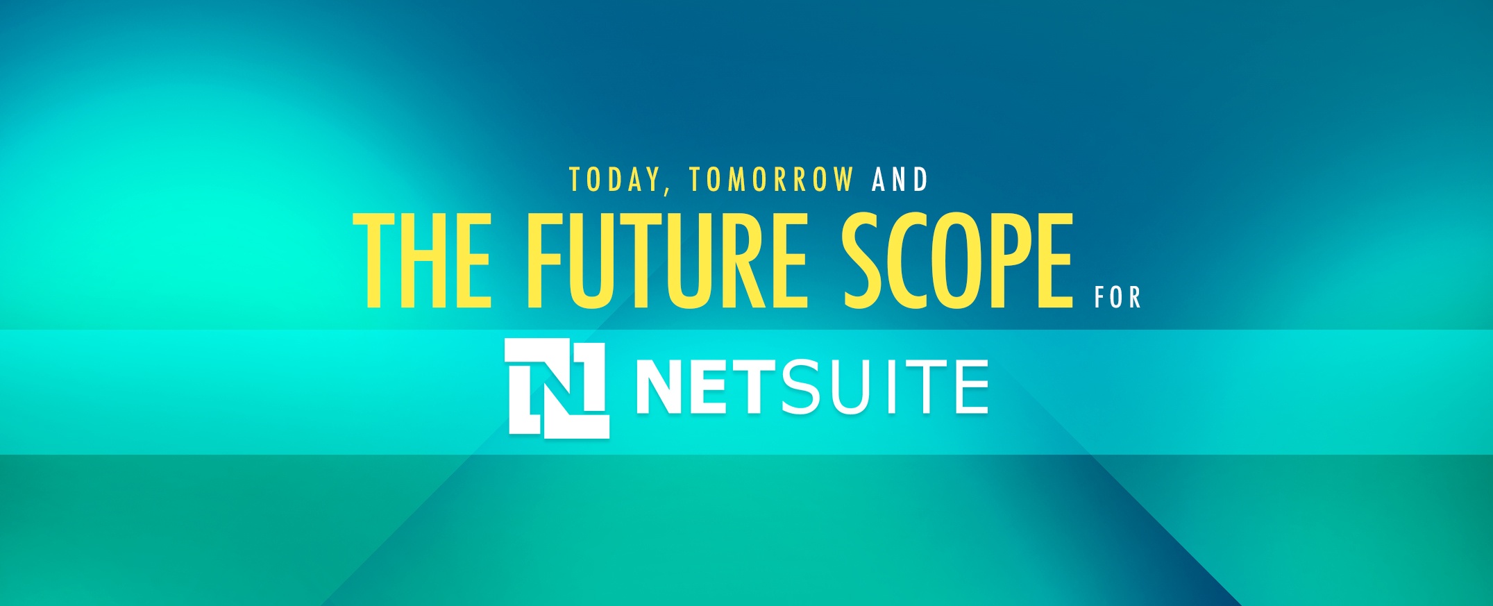 Today-Tomorrow-and-The-Future-Scope-For-NetSuite-ERP