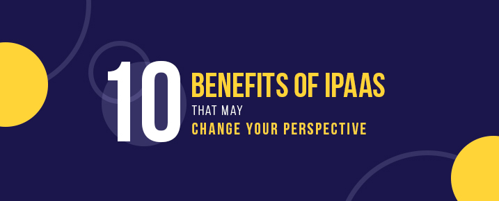 10-Benefits-Of-IPaaS-That-May-Change-Your-Perspective