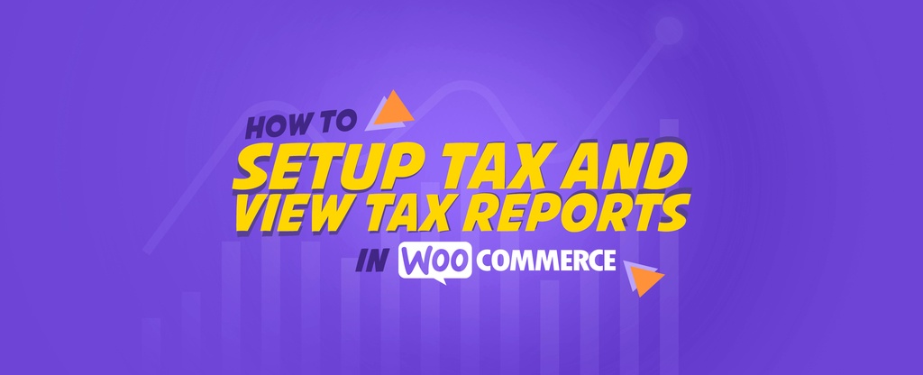 How-To-Setup-Tax-and-View-Tax-Reports-in-WooCommerce