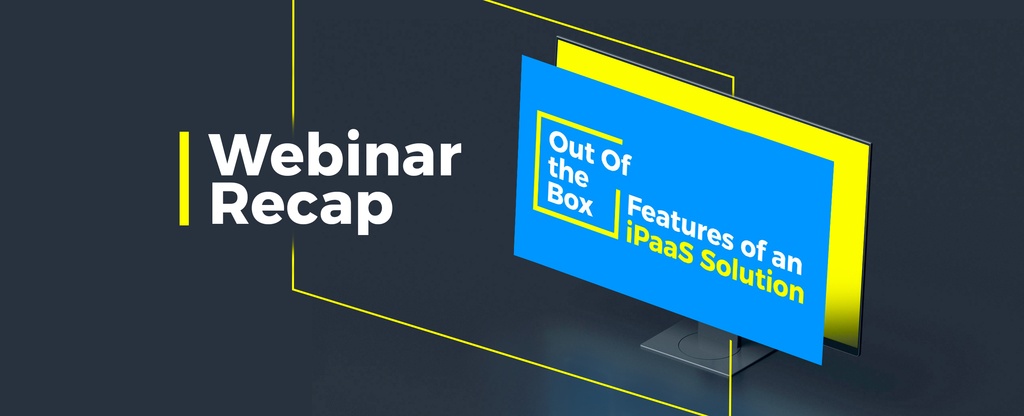 webinar-recap-Out-Of-the-Box-Features-of-an-iPaaS--Cloud-Integration-Platform