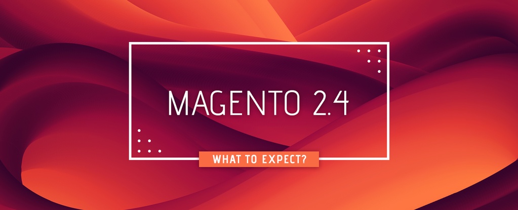 magento-2-4-what-to-expect