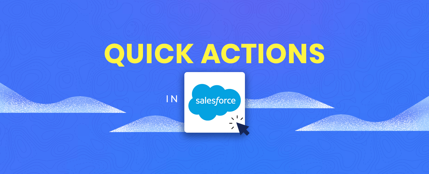 Quick Actions in Salesforce: All You Need To Know