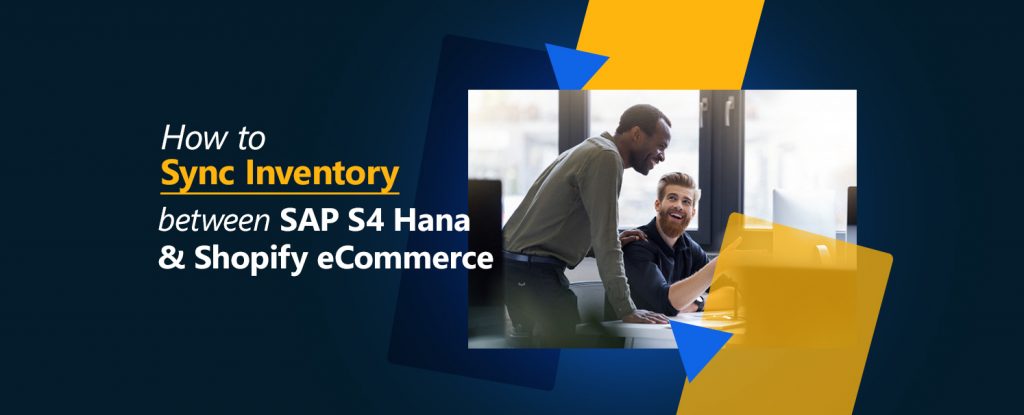 How to Sync Inventory between SAP S4 Hana and Shopify eCommerce