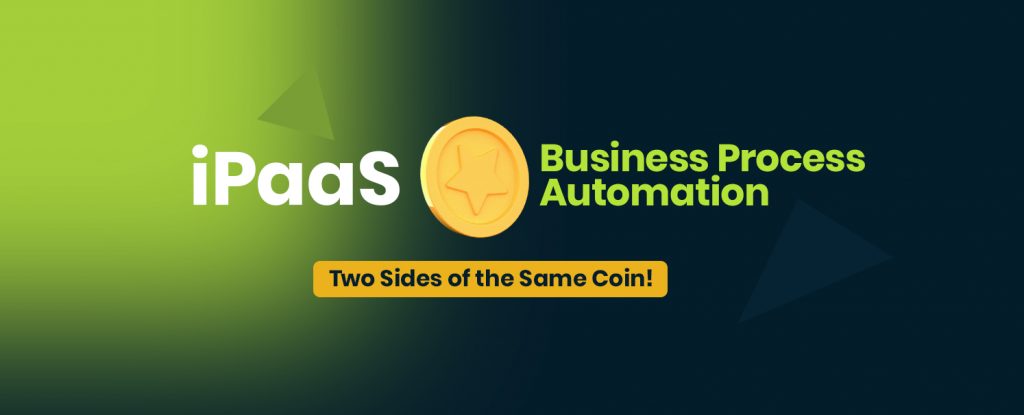 iPaaS and Business Process Automation - Two Sides of the Same Coin