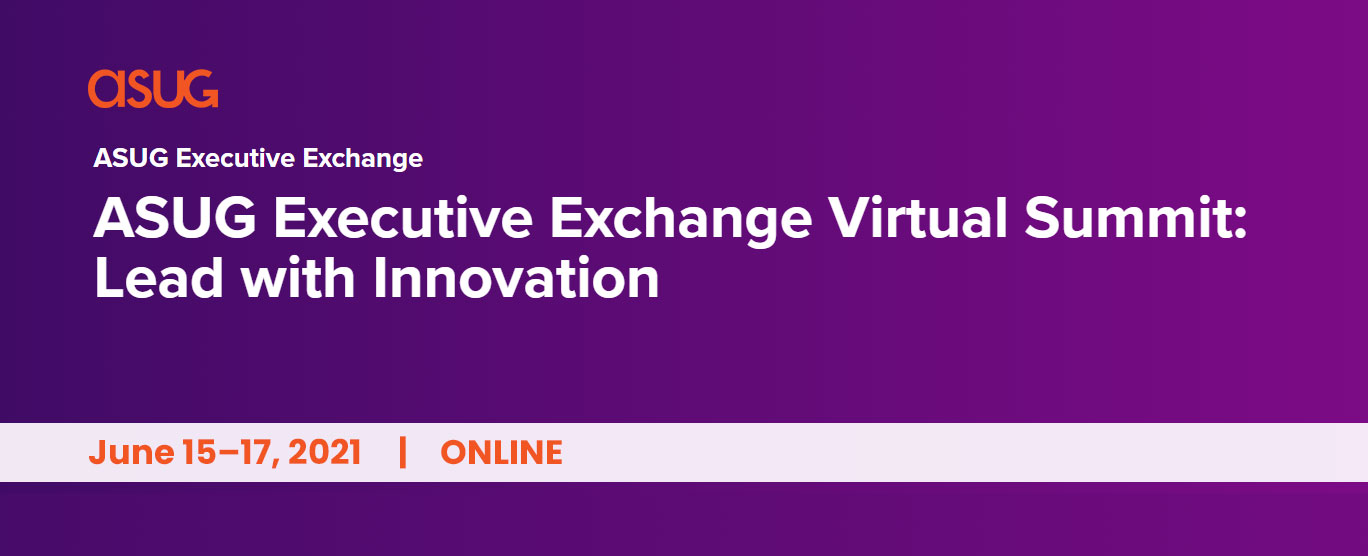 ASUG Executive Exchange Virtual Summit 2021