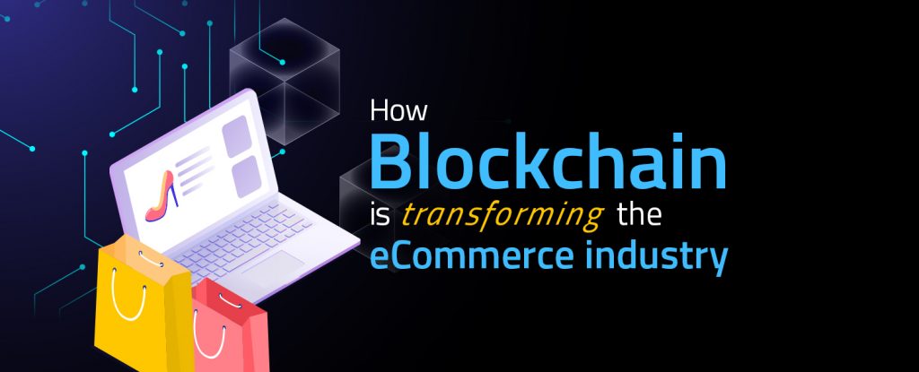Blockchain is transforming the ecommerce industry copy