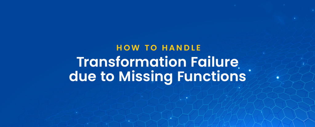 How to Handle Transformation Failure due to Missing Functions