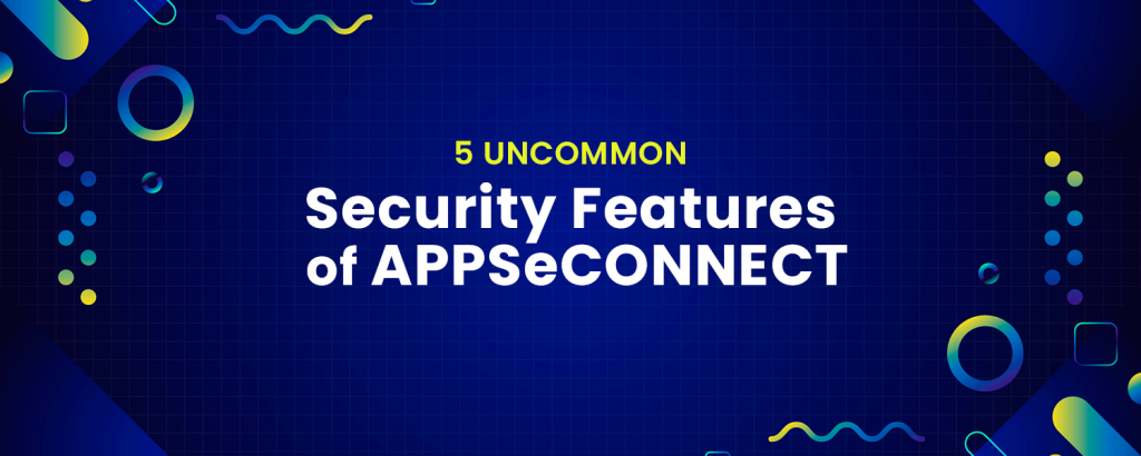 5-Uncommon-Security-Features-of-APPSeCONNECT