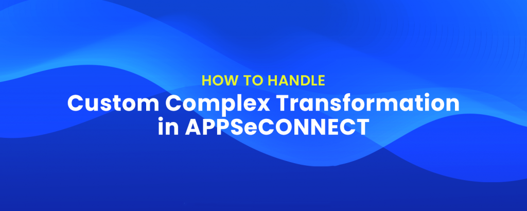 How-to-handle-Custom-Complex-Transformation-in-APPSeCONNECT