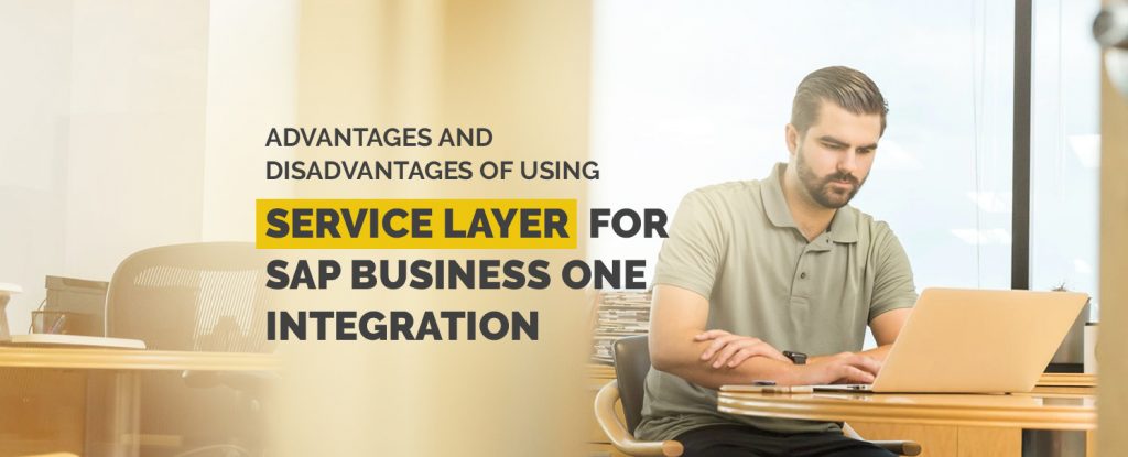 Advantages and Disadvantages of using Service Layer for SAP B1 Integration