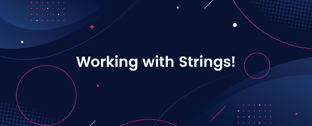 Working with Strings!