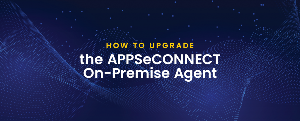 How to Upgrade the APPSeCONNECT On-Premise Agent