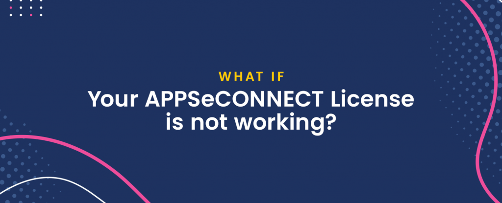 What If Your APPSeCONNECT License is not working