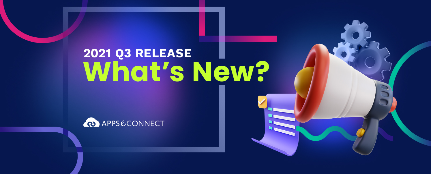 APPSeCONNECT 2021 Q3 Release – Major Highlights and Walkthrough