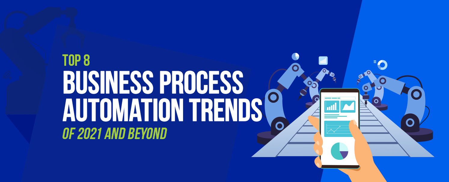 Top 8 Business Process Automation Trends of 2021 and Beyond!