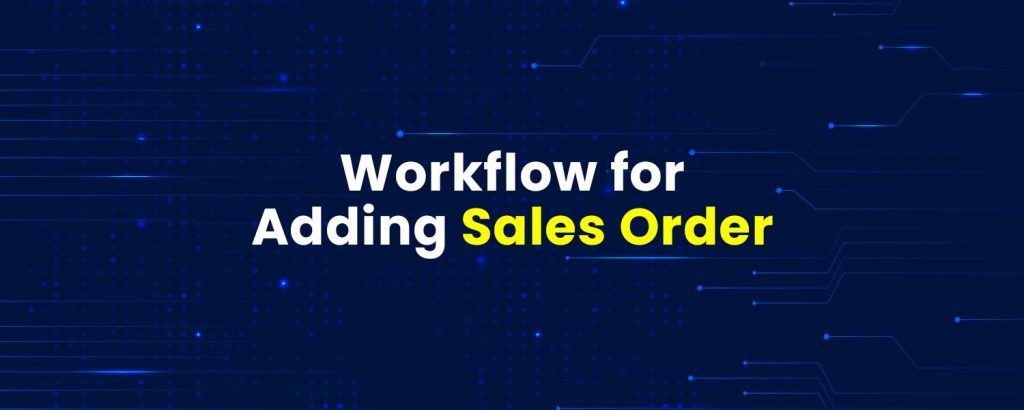Workflow for Adding Sales Order