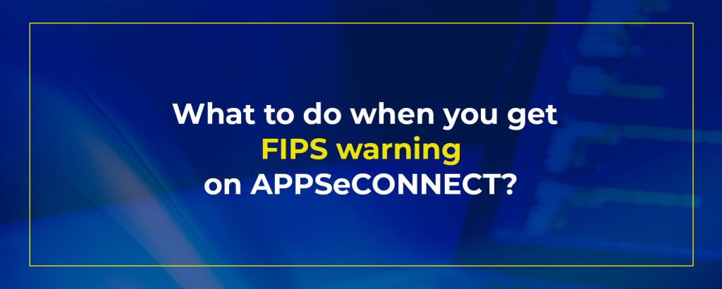 What-to-do-when-you-get-FIPS-warning-on-APPSeCONNECT