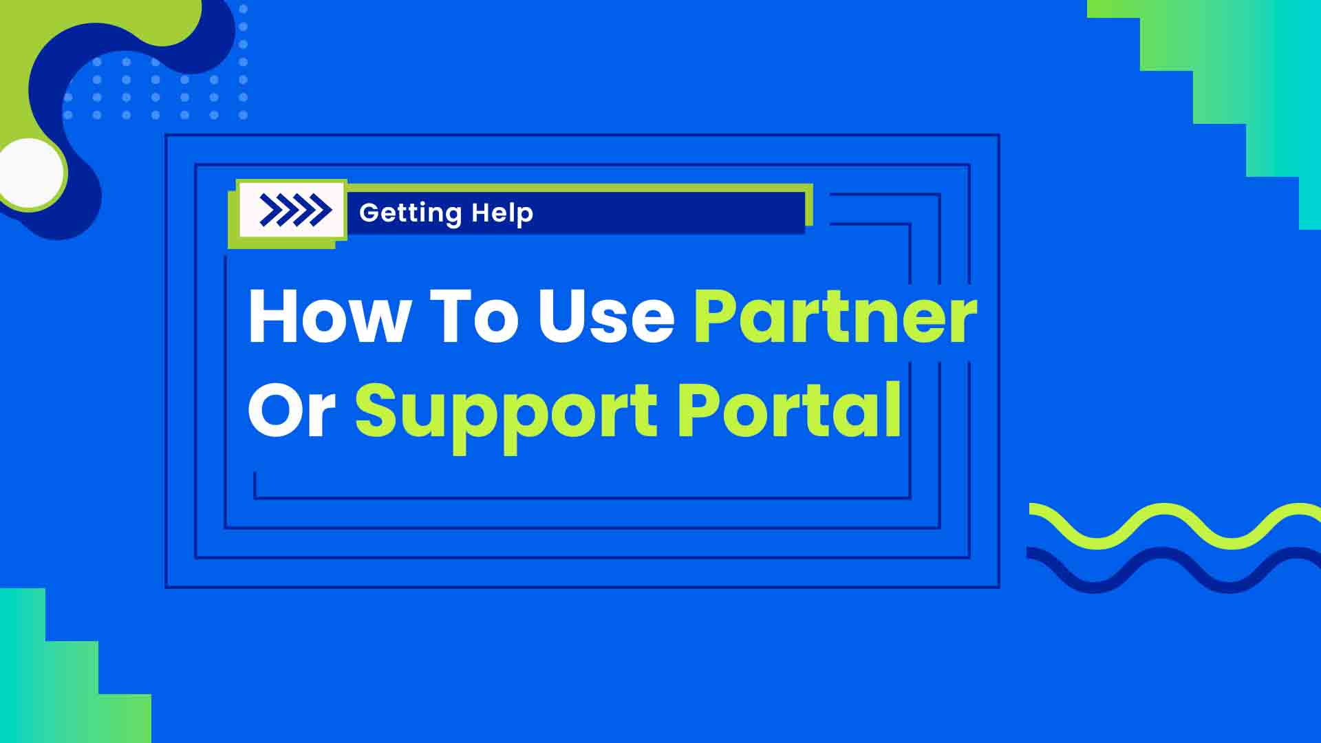 2. How To Use Partner or Support Portal