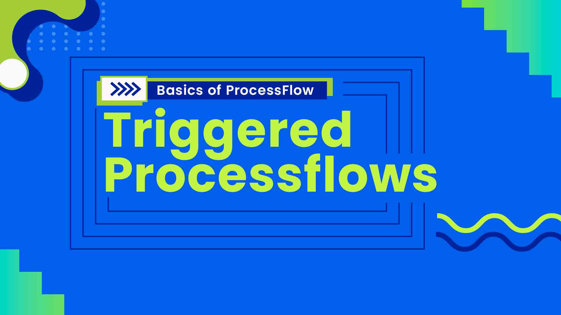 6. Triggered Processflows