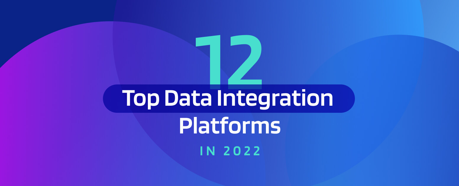 12 Top Data Integration Platforms in 2022 (1)