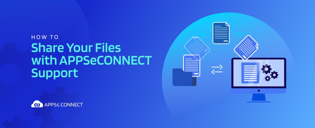 How to Share Your Files with APPSeCONNECT Support