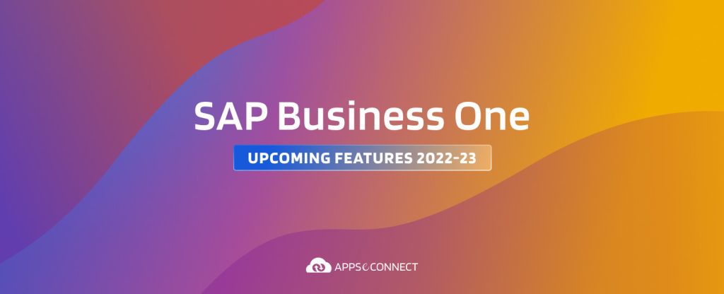 SAP Business One Upcoming Features 2022-23 (1)