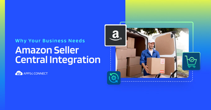 Why-Your-Business-Needs-Amazon-Seller-Central-Integration