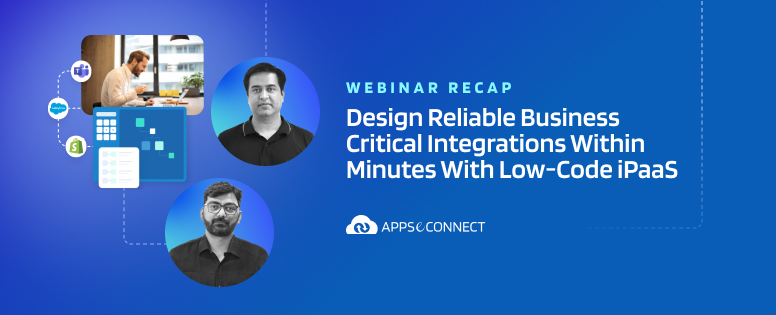 Design Reliable Business Critical Integrations Within Minutes With Low-Code iPaaS