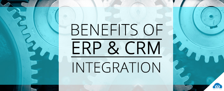 Benefits of ERP and CRM Integration