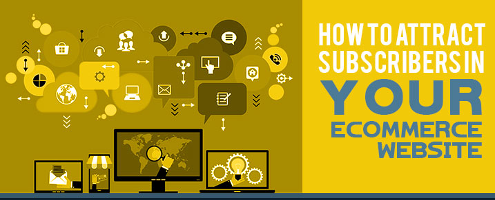 How to attract Subscribers in your eCommerce Website?