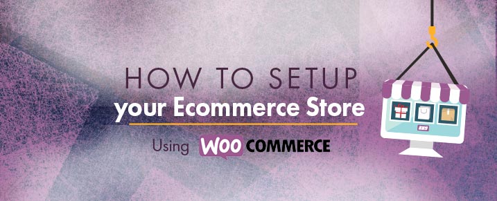 How to setup your ecommerce store using Woocommerce