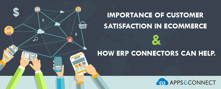 Importance of customer satisfaction in e-commerce and how ERP connectors can help