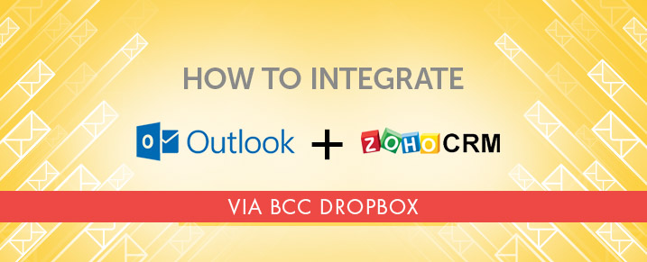 Integrate your Outlook with Zoho CRM via BCC Dropbox