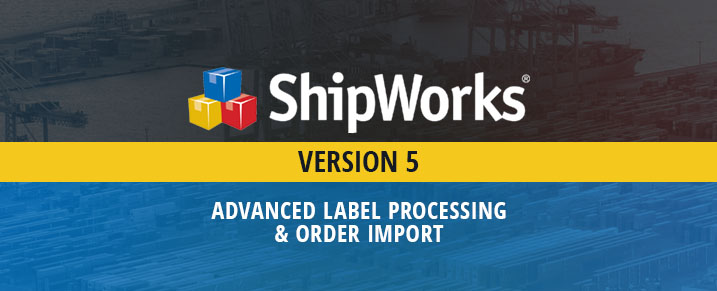 ShipWorks Version 5 Advanced Label Processing and Order Import