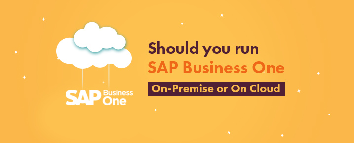 Should you run SAP B1 On-Premise or On Cloud ?