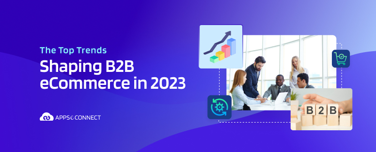 The Top Trends Shaping B2B eCommerce in 2023